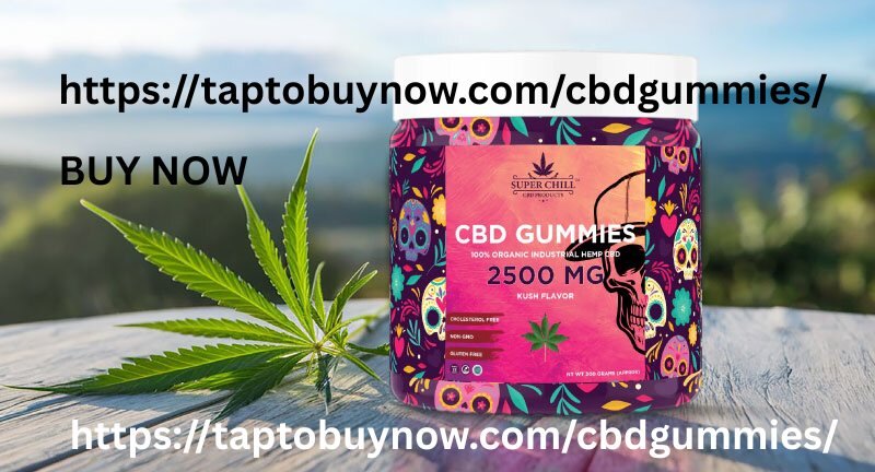 Super Chill CBD Gummies Reviews [Legit or Scam?] Price Ingredients & Where To Buy?