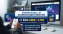 Solve +1 866-(898)-4701 Phantom Wallet Scam Money Recovery Customer Service Guide
